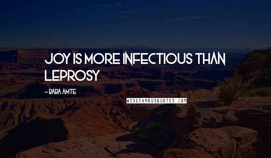 Baba Amte Quotes: Joy is more infectious than leprosy