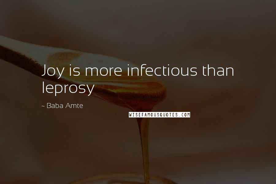 Baba Amte Quotes: Joy is more infectious than leprosy