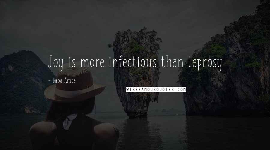 Baba Amte Quotes: Joy is more infectious than leprosy