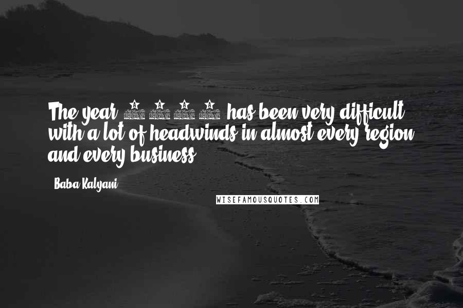 Baba Kalyani Quotes: The year 2013 has been very difficult, with a lot of headwinds in almost every region and every business.
