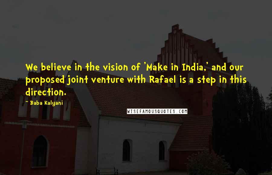 Baba Kalyani Quotes: We believe in the vision of 'Make in India,' and our proposed joint venture with Rafael is a step in this direction.