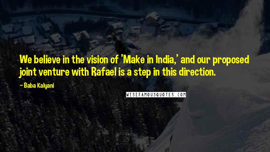 Baba Kalyani Quotes: We believe in the vision of 'Make in India,' and our proposed joint venture with Rafael is a step in this direction.