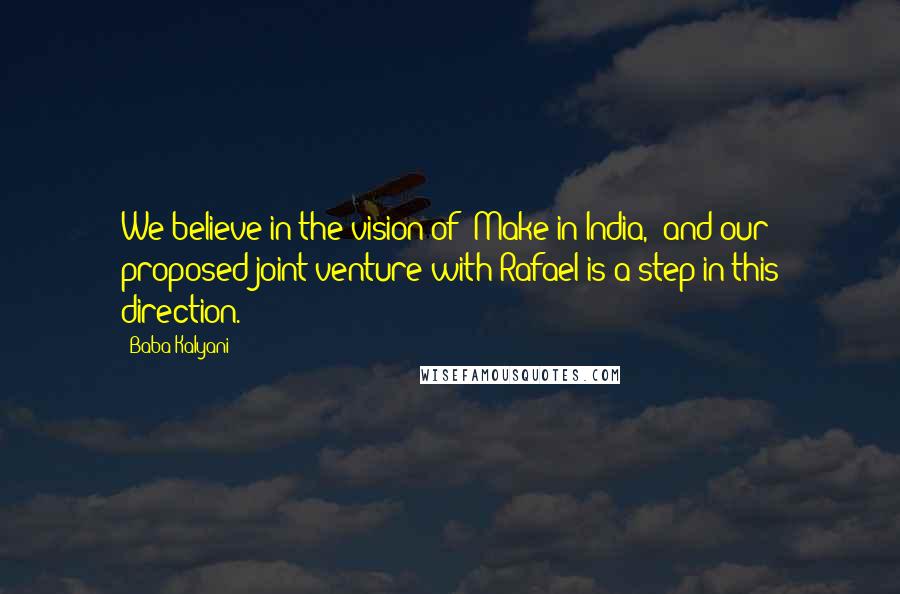Baba Kalyani Quotes: We believe in the vision of 'Make in India,' and our proposed joint venture with Rafael is a step in this direction.
