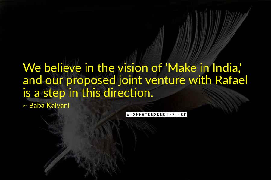 Baba Kalyani Quotes: We believe in the vision of 'Make in India,' and our proposed joint venture with Rafael is a step in this direction.