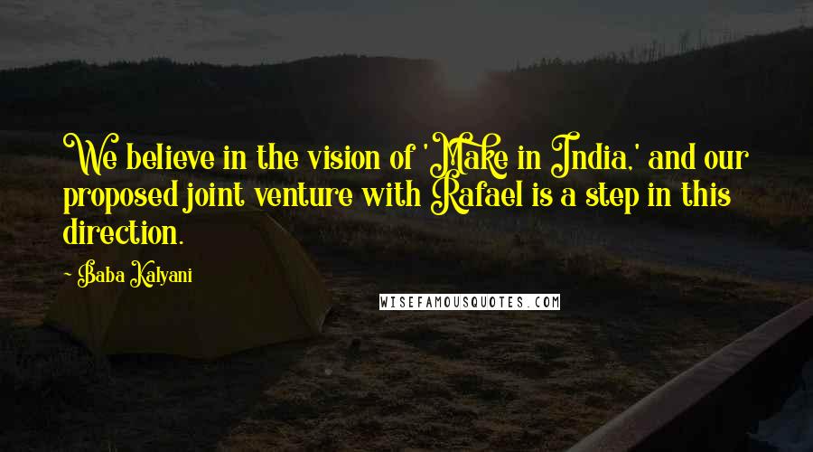 Baba Kalyani Quotes: We believe in the vision of 'Make in India,' and our proposed joint venture with Rafael is a step in this direction.