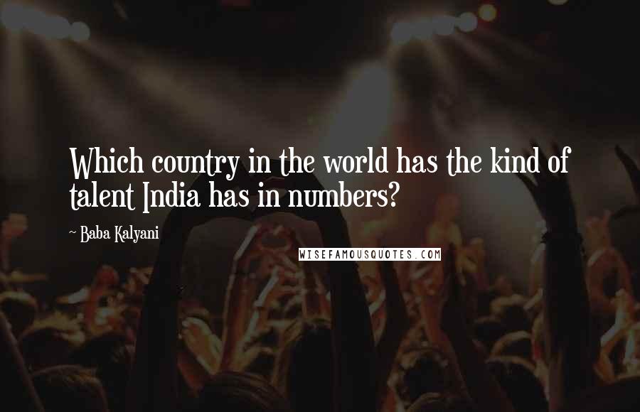 Baba Kalyani Quotes: Which country in the world has the kind of talent India has in numbers?