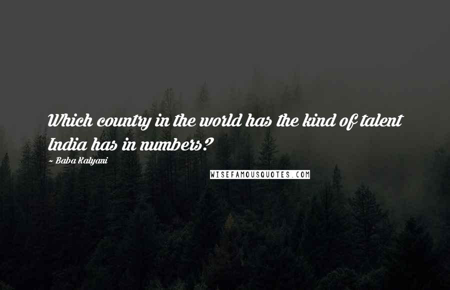 Baba Kalyani Quotes: Which country in the world has the kind of talent India has in numbers?