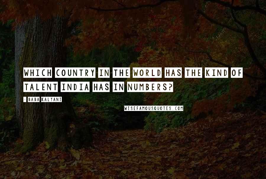 Baba Kalyani Quotes: Which country in the world has the kind of talent India has in numbers?