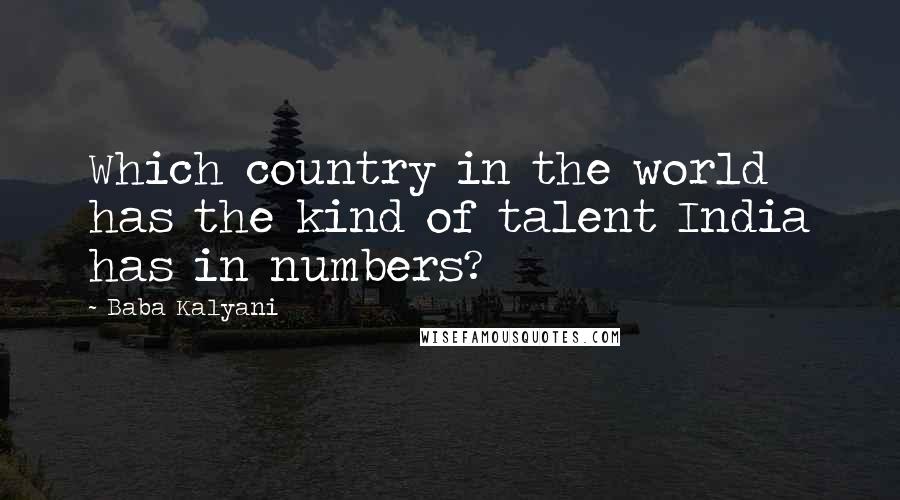 Baba Kalyani Quotes: Which country in the world has the kind of talent India has in numbers?