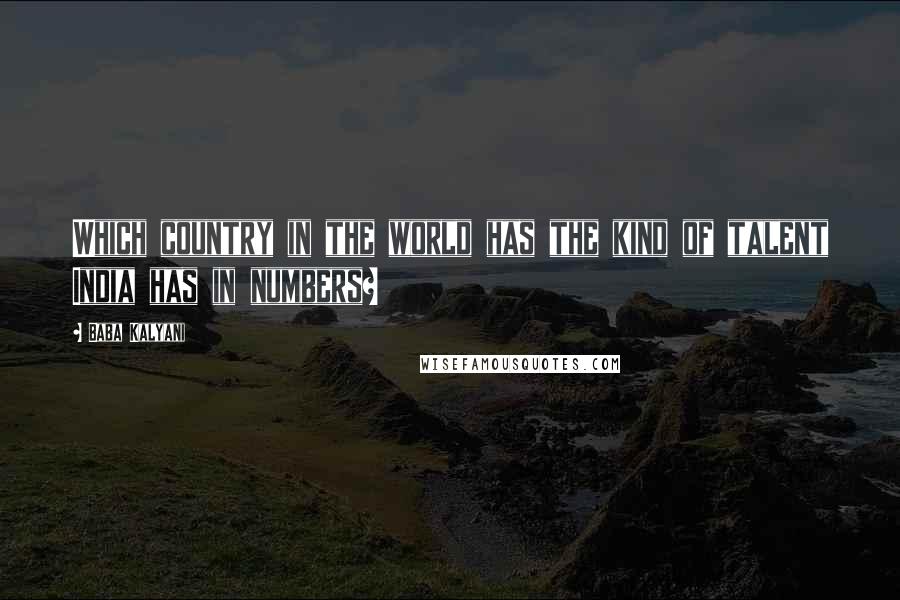 Baba Kalyani Quotes: Which country in the world has the kind of talent India has in numbers?