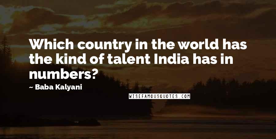 Baba Kalyani Quotes: Which country in the world has the kind of talent India has in numbers?