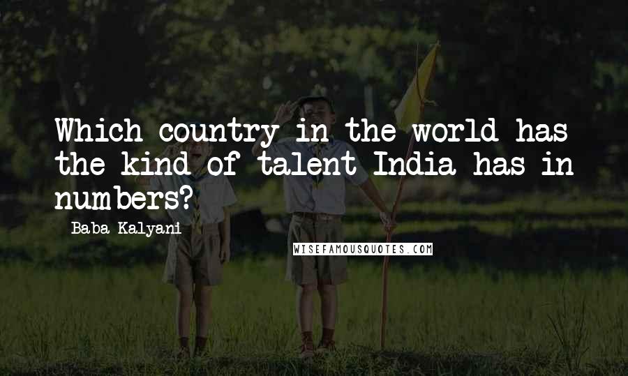 Baba Kalyani Quotes: Which country in the world has the kind of talent India has in numbers?