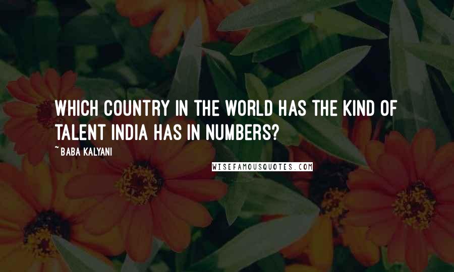 Baba Kalyani Quotes: Which country in the world has the kind of talent India has in numbers?