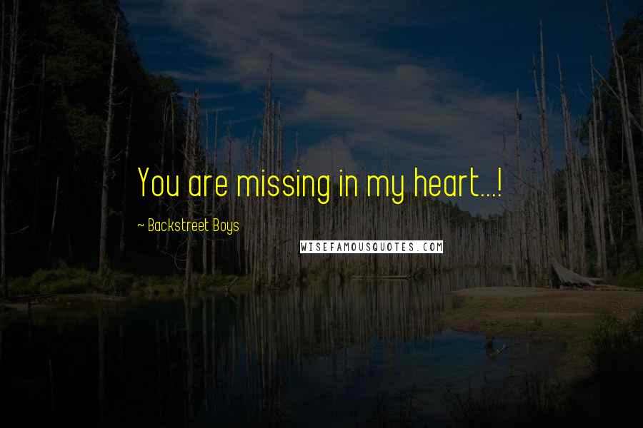 Backstreet Boys Quotes: You are missing in my heart...!