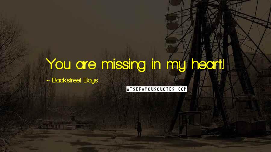Backstreet Boys Quotes: You are missing in my heart...!