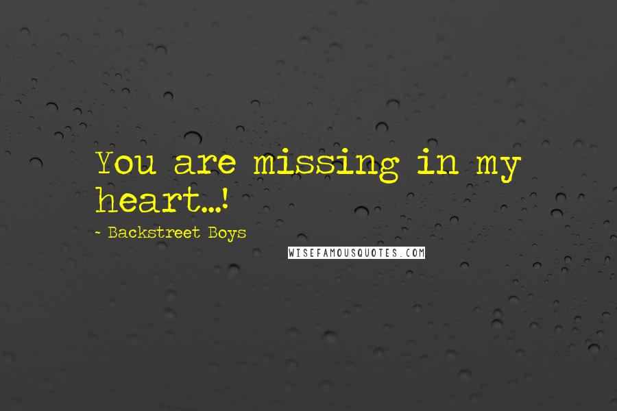 Backstreet Boys Quotes: You are missing in my heart...!