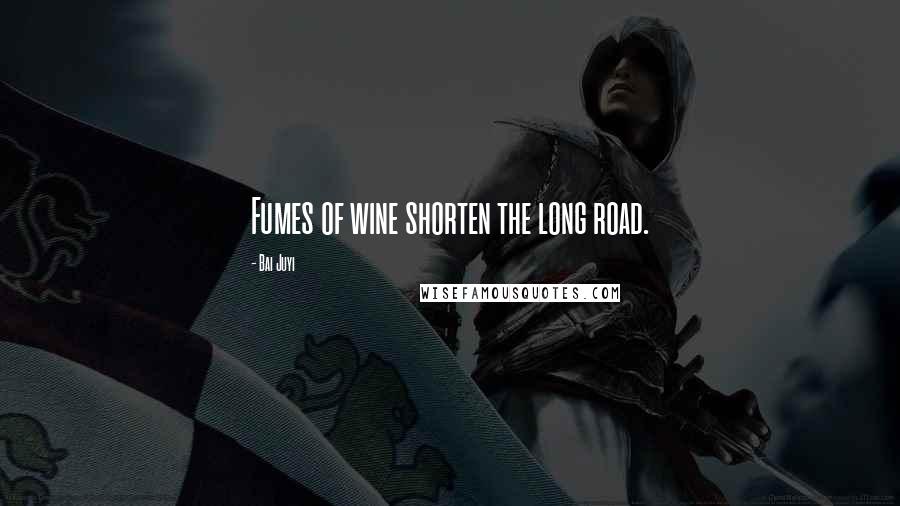 Bai Juyi Quotes: Fumes of wine shorten the long road.