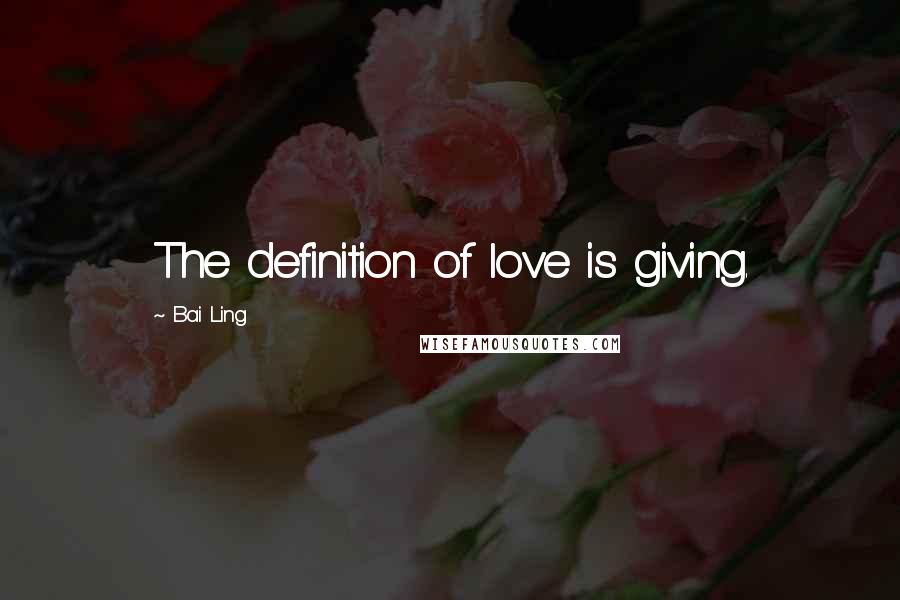 Bai Ling Quotes: The definition of love is giving.