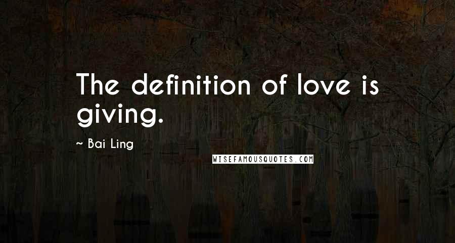 Bai Ling Quotes: The definition of love is giving.