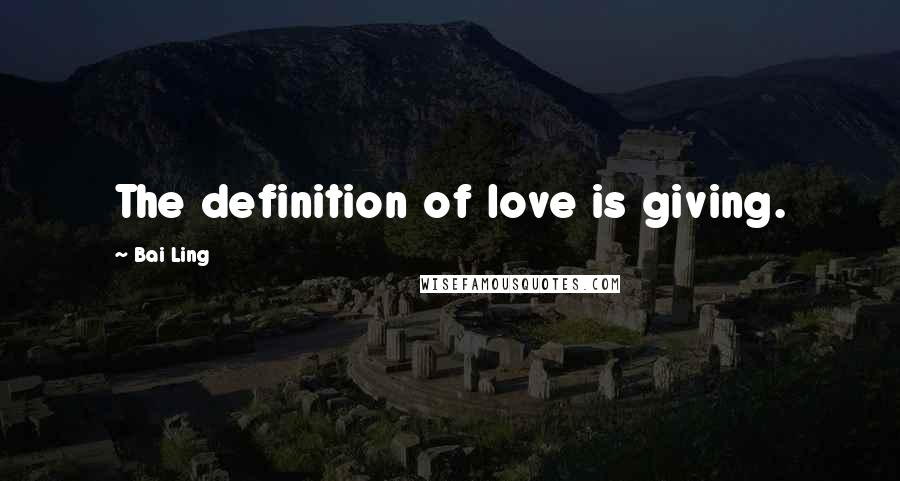 Bai Ling Quotes: The definition of love is giving.