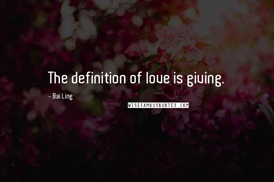 Bai Ling Quotes: The definition of love is giving.