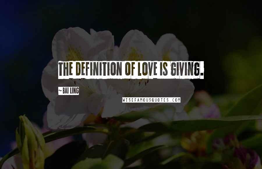 Bai Ling Quotes: The definition of love is giving.