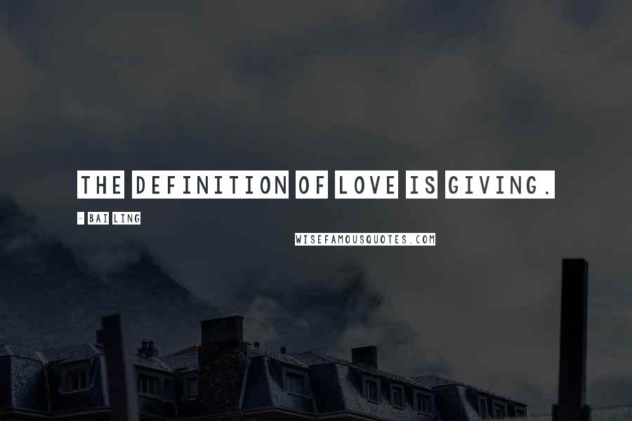 Bai Ling Quotes: The definition of love is giving.