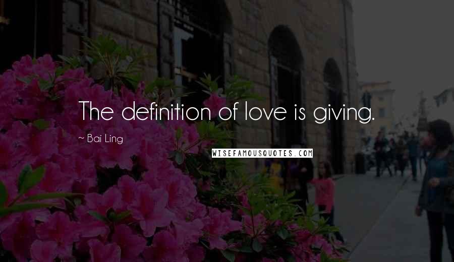 Bai Ling Quotes: The definition of love is giving.