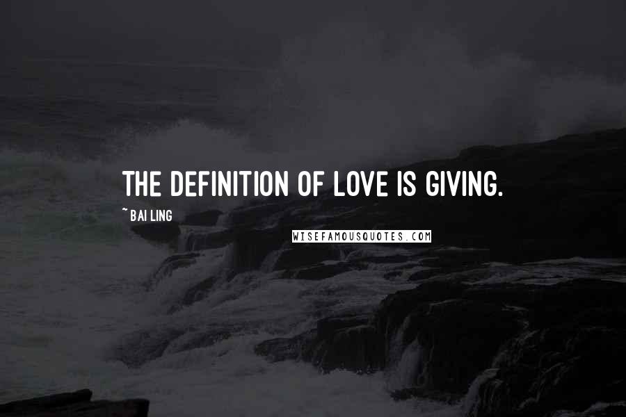 Bai Ling Quotes: The definition of love is giving.