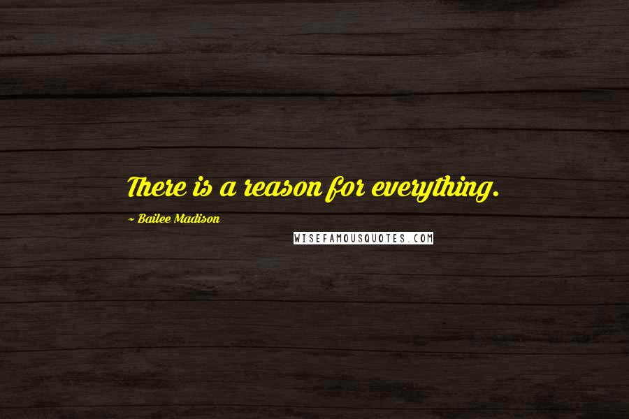Bailee Madison Quotes: There is a reason for everything.