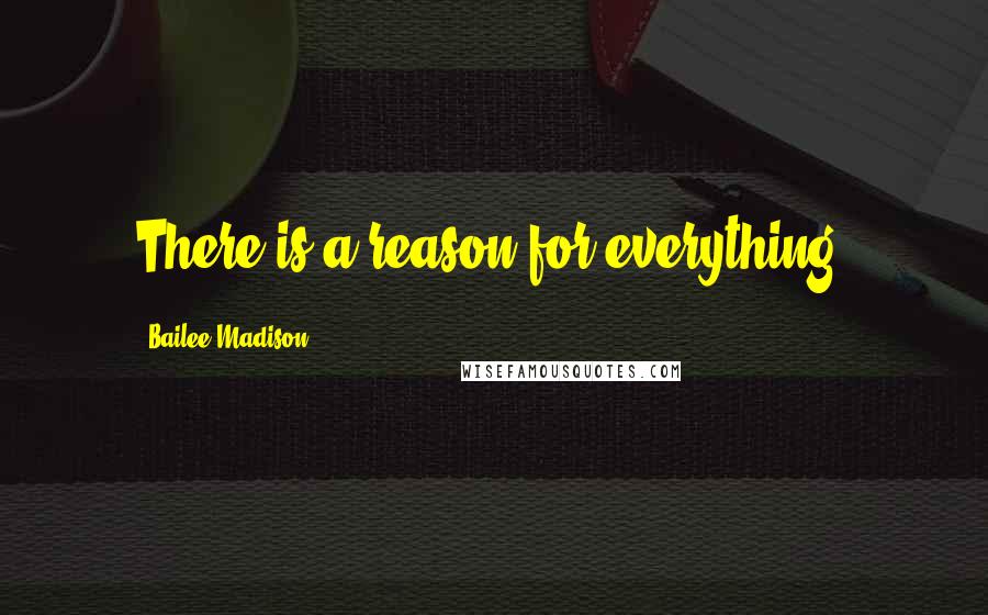 Bailee Madison Quotes: There is a reason for everything.
