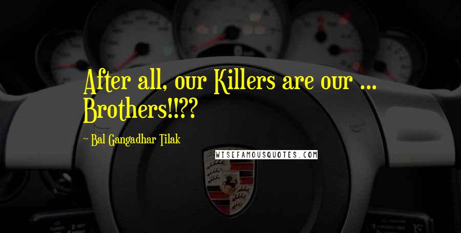 Bal Gangadhar Tilak Quotes: After all, our Killers are our ... Brothers!!??