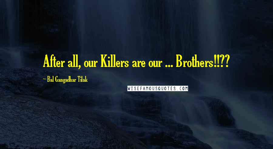 Bal Gangadhar Tilak Quotes: After all, our Killers are our ... Brothers!!??