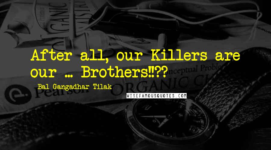 Bal Gangadhar Tilak Quotes: After all, our Killers are our ... Brothers!!??