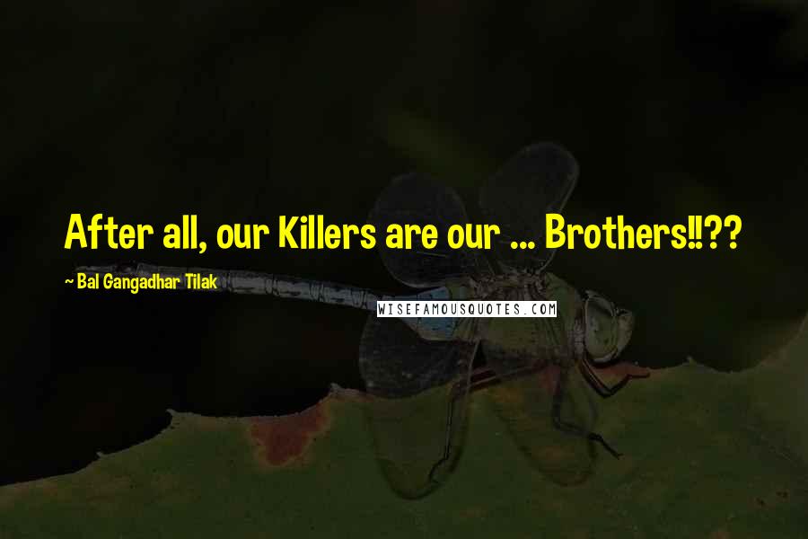 Bal Gangadhar Tilak Quotes: After all, our Killers are our ... Brothers!!??