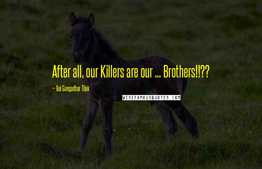 Bal Gangadhar Tilak Quotes: After all, our Killers are our ... Brothers!!??