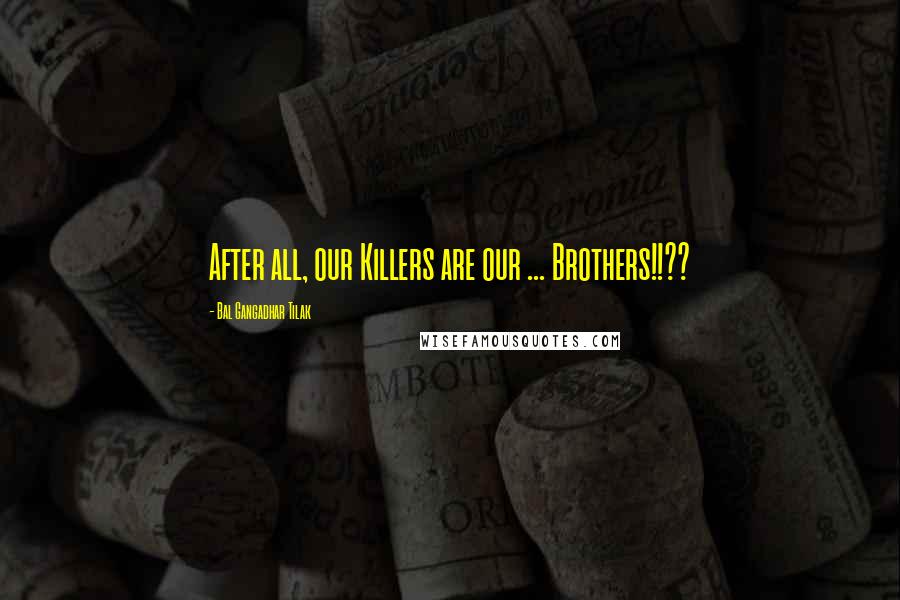 Bal Gangadhar Tilak Quotes: After all, our Killers are our ... Brothers!!??