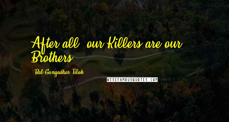 Bal Gangadhar Tilak Quotes: After all, our Killers are our ... Brothers!!??