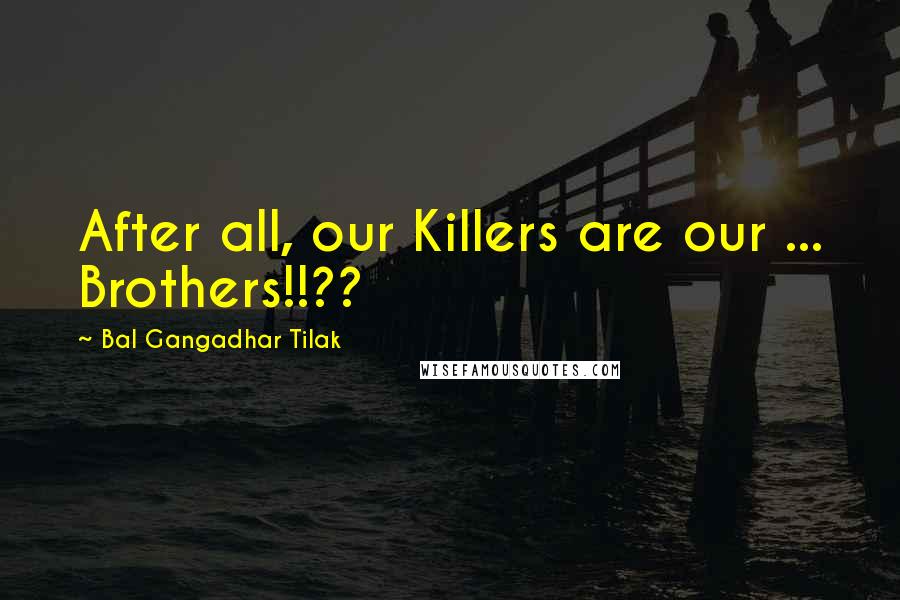 Bal Gangadhar Tilak Quotes: After all, our Killers are our ... Brothers!!??