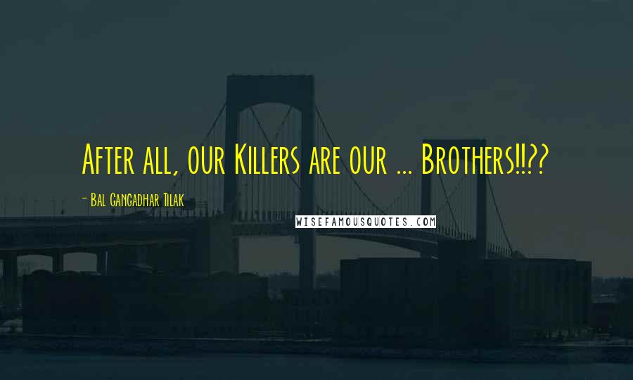 Bal Gangadhar Tilak Quotes: After all, our Killers are our ... Brothers!!??