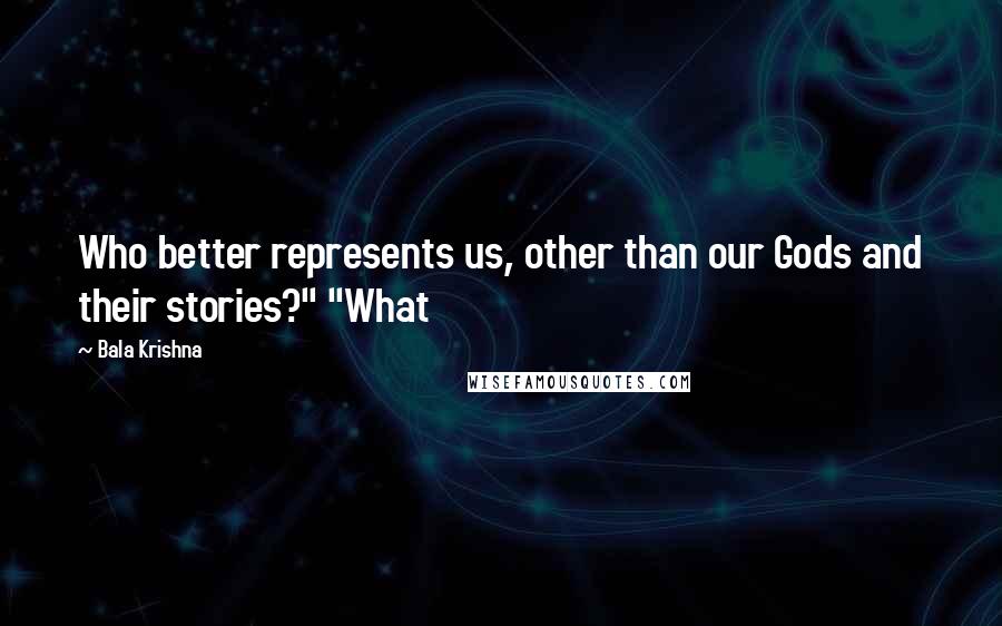 Bala Krishna Quotes: Who better represents us, other than our Gods and their stories?" "What