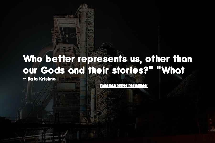 Bala Krishna Quotes: Who better represents us, other than our Gods and their stories?" "What