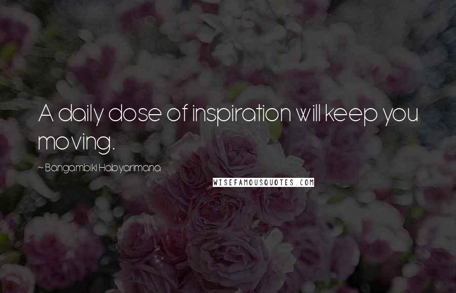 Bangambiki Habyarimana Quotes: A daily dose of inspiration will keep you moving.