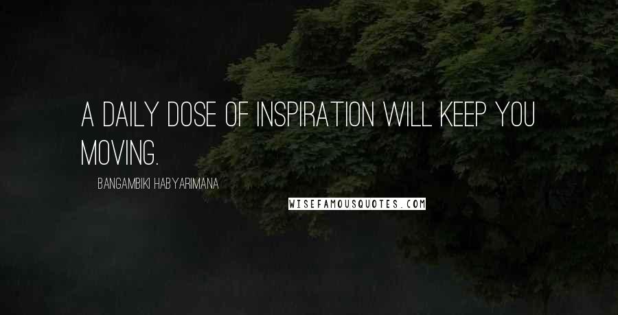 Bangambiki Habyarimana Quotes: A daily dose of inspiration will keep you moving.