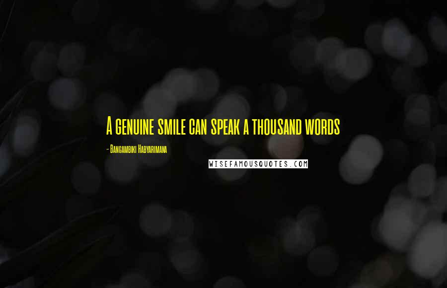 Bangambiki Habyarimana Quotes: A genuine smile can speak a thousand words