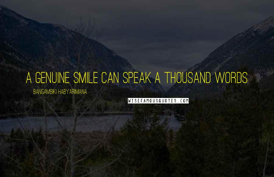 Bangambiki Habyarimana Quotes: A genuine smile can speak a thousand words