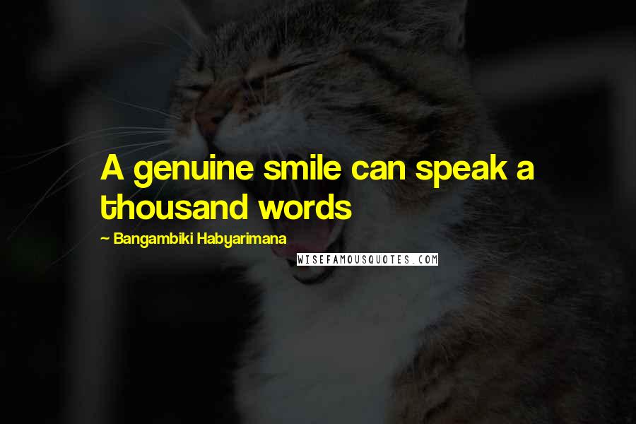 Bangambiki Habyarimana Quotes: A genuine smile can speak a thousand words