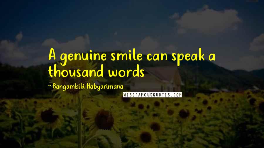 Bangambiki Habyarimana Quotes: A genuine smile can speak a thousand words