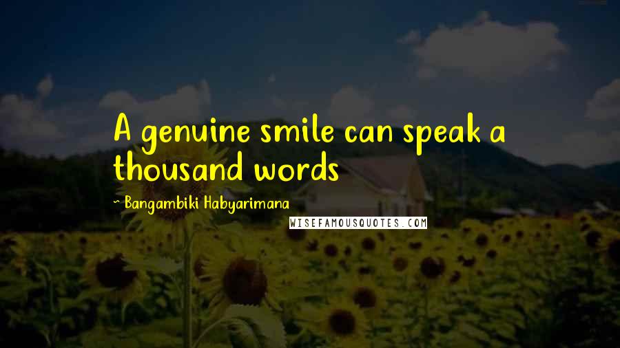 Bangambiki Habyarimana Quotes: A genuine smile can speak a thousand words