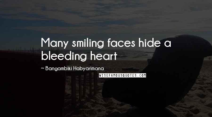 Bangambiki Habyarimana Quotes: Many smiling faces hide a bleeding heart